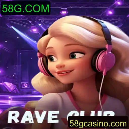 RaveClub: Imersão em um Novo Universo de Entretenimento com 58G.COM